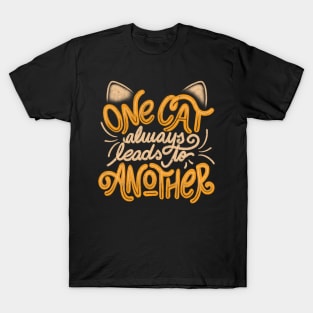 One Cat Always Leads to Another - Funny Quotes Feline Gift T-Shirt